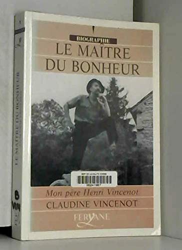 Le maître du bonheur, mon père Henri Vincenot. book