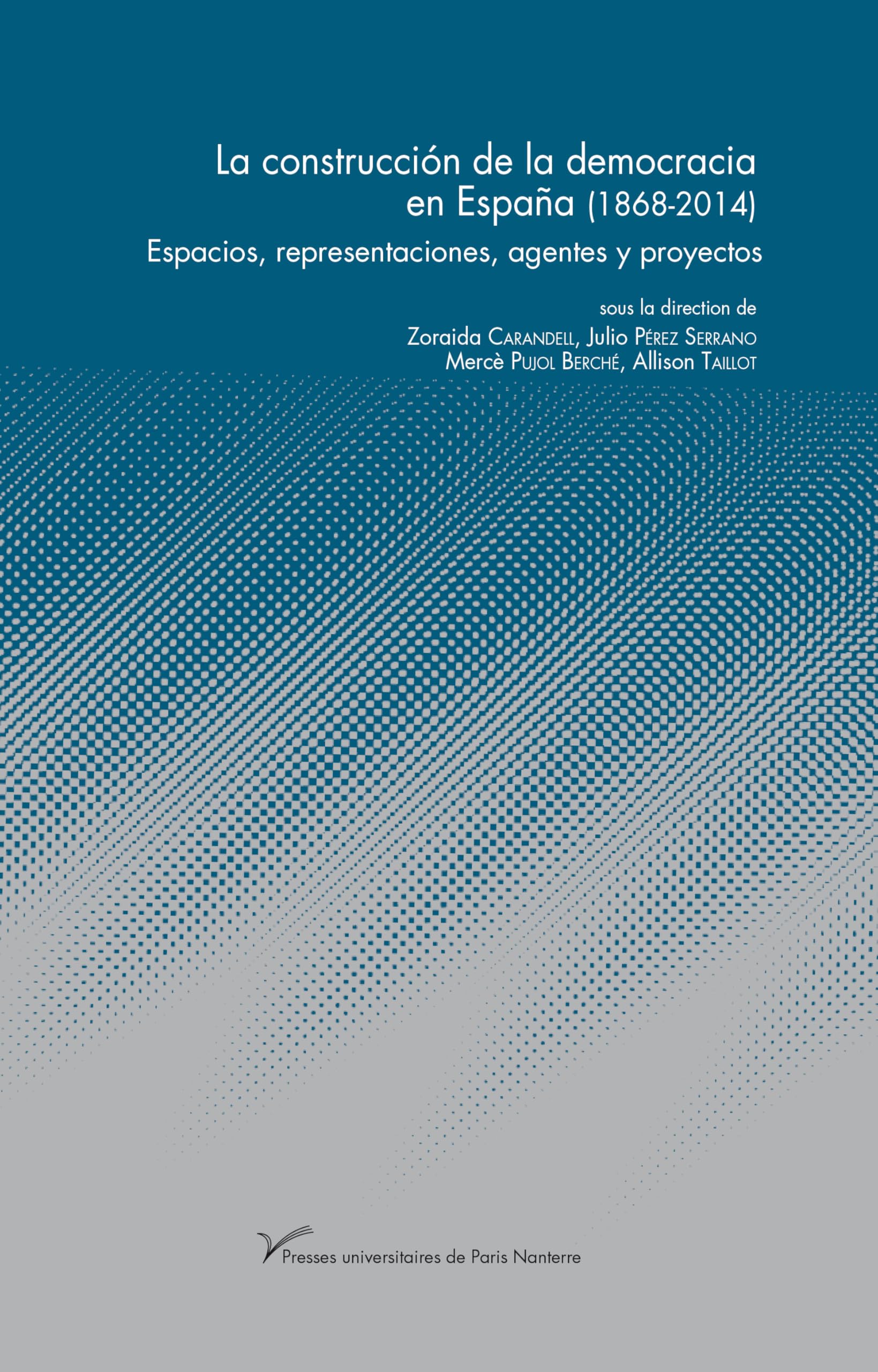 La construccion de la democracia en Espana (1868-2014): Espacios, representaciones, agentes y proyectos Politics & History