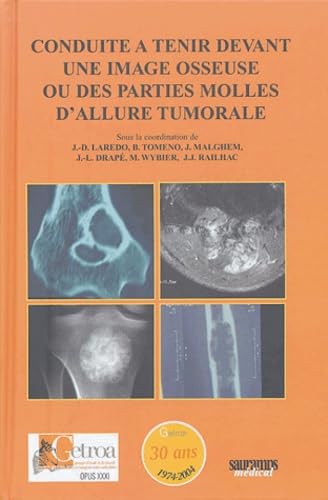 CONDUITE A TENIR DEVANT UNE IMAGE OSSEUSE OU DES PARTIES MOLLES D ALLURE TUMORAL (0000) book