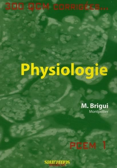 PHYSIOLOGIE 300 QCM AVEC CORRIGES: PCEM 1 Medicine