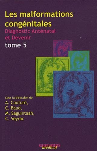 LES MALFORMATIONS CONGENITALES TOME 5: Diagnostic anténatal et devenir Tome 5 Medicine