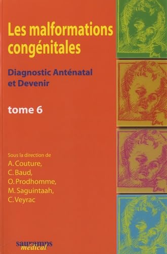 LES MALFORMATIONS CONGENITALES TOME 6: Diagnostic anténatal et devenir Tome 6 Medicine