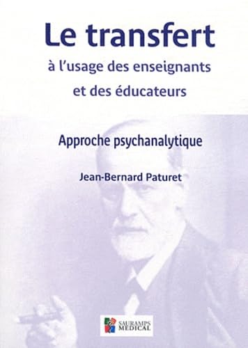LE TRANSFERT A L'USAGE DES ENSEIGNANTS ET DESEDUCATEURS: Approche psychanalytique Medicine