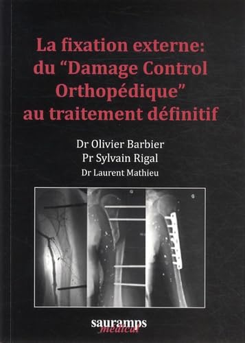 LA FIXATION EXTERNE : DU DAMAGE CONTROL ORTHOPEDIQUE AU TRAITEMENT DEFINITIF book