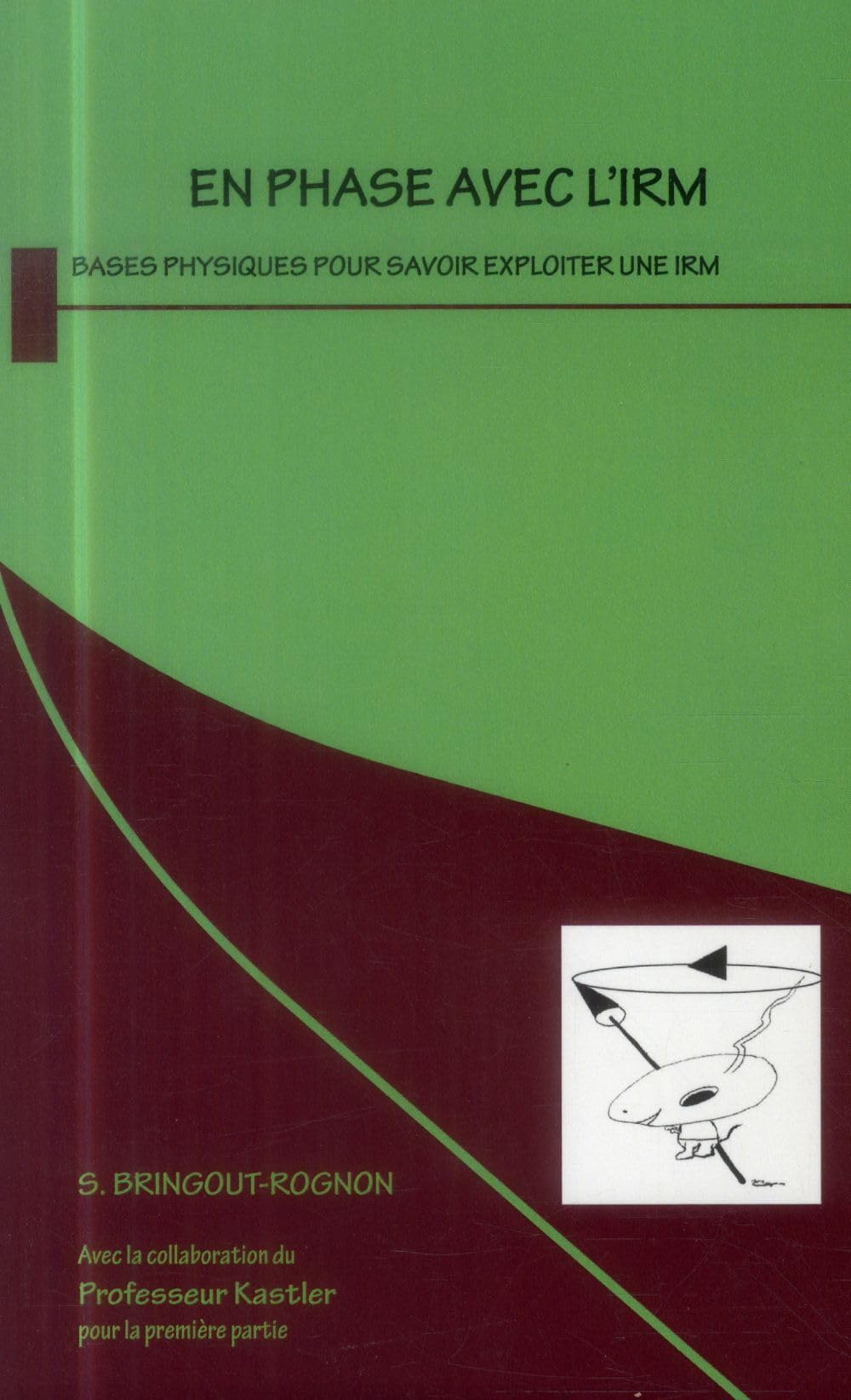 EN PHASE AVEC L IRM (0000): Bases physiques pour savoir exploiter une IRM Medicine