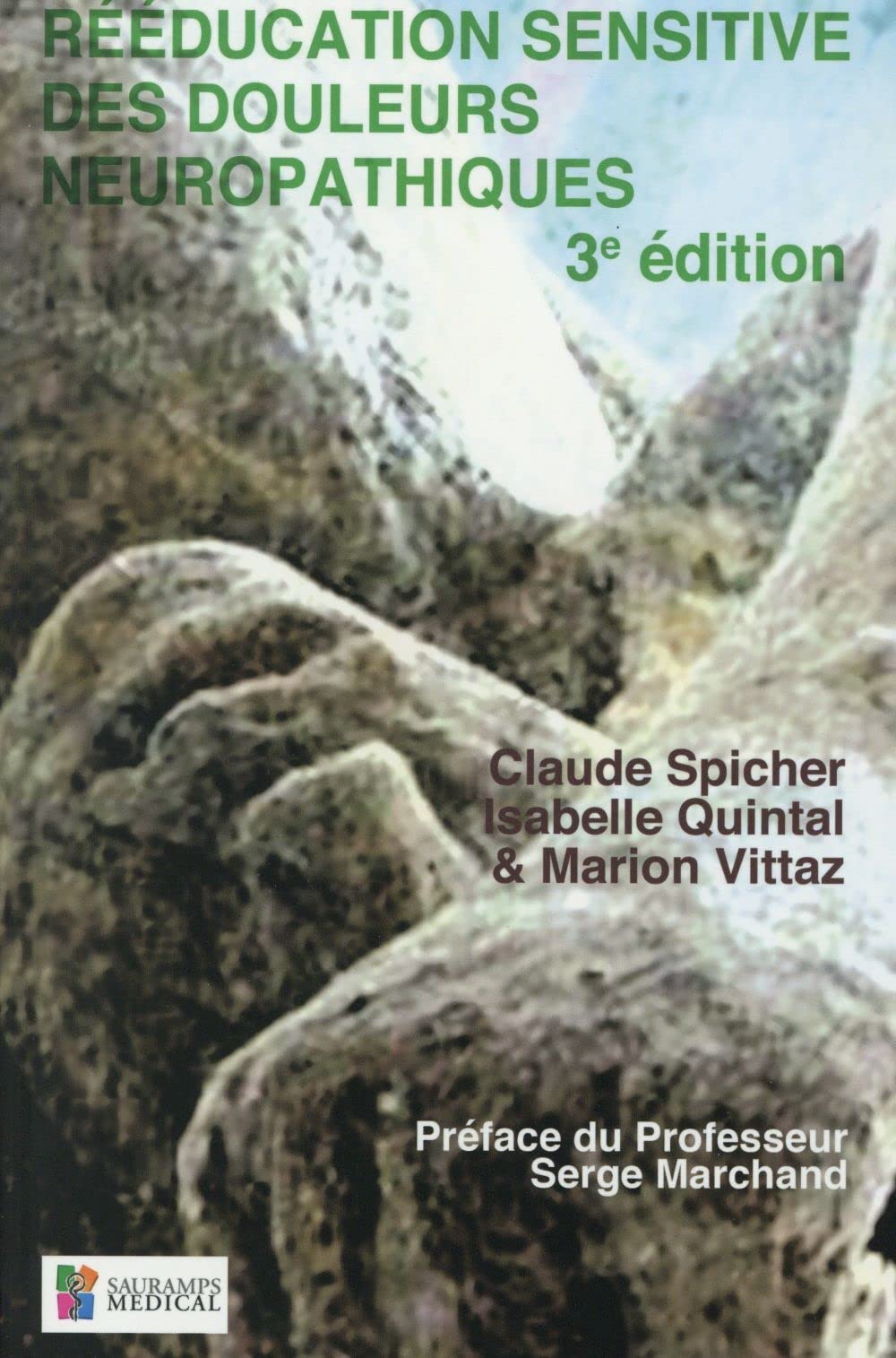 REEDUCATION SENSITIVE DES DOULEURS NEUROPATHIQUES 3ED: Des troubles de base aux complications des troubles de la sensibilité cutanée lors de lésions neurologiques périphériques & cérébrales Medicine
