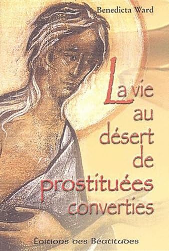 La vie au désert de prostituées converties: Etude du repentir dans les sources du premier monachisme Books