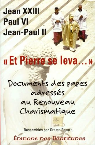 ET PIERRE SE LEVA... DOCUMENTS DES PAPES ADRESSES AU RENOUVEAU CHARISMATIQUE: Recueil des discours des papes concernant le Renouveau Charismatique Catholique depuis ses origines jusqu'à nos jours Religion & Esotericism