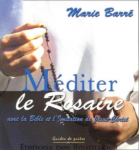 Méditer le Rosaire: Avec la Bible et l'Imitation de Jésus-Christ Books