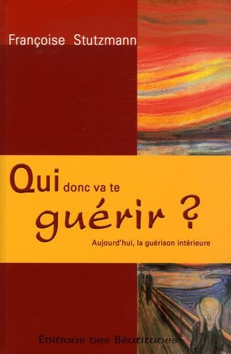 Qui donc va te guérir?: Aujourd'hui la guérison intérieure Books