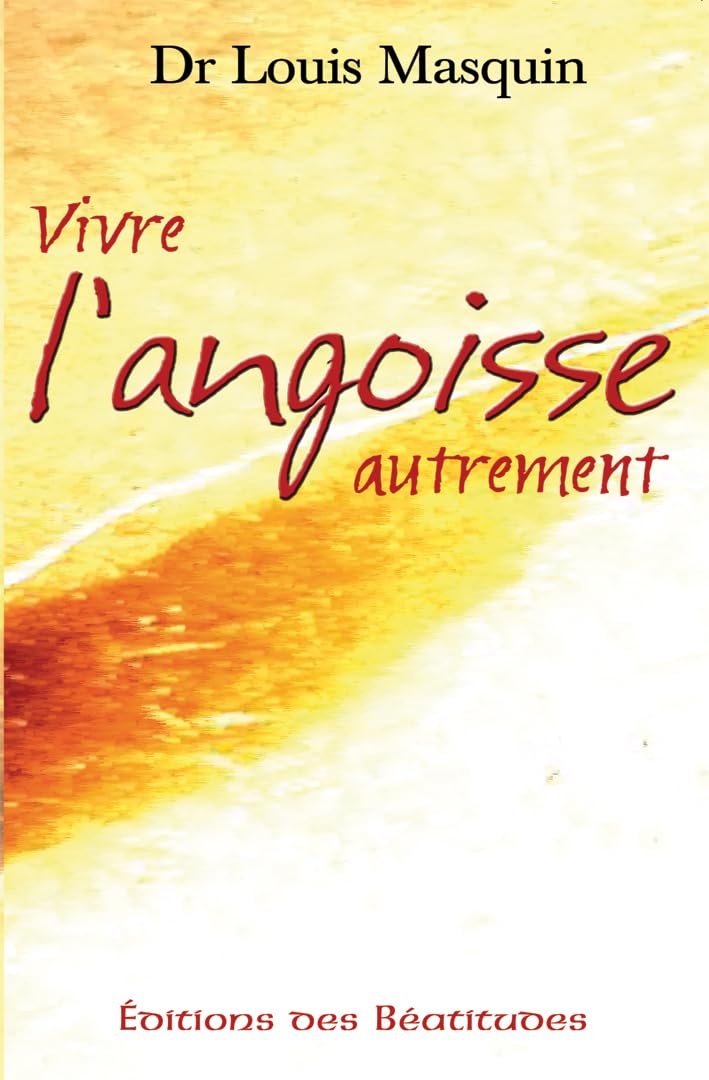 Vivre l'angoisse autrement : Une approche médicale, psychologique, spirituelle Books