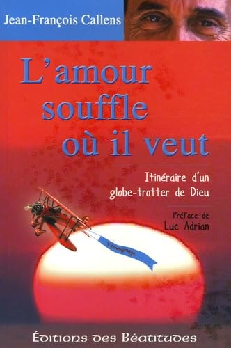 L'amour souffle où il veut: Itinéraire d'un globe-trotter de Dieu Books