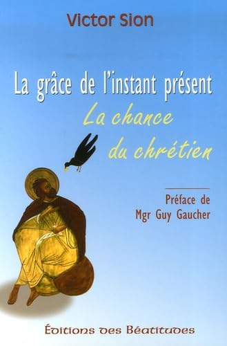 La grâce de l'instant présent: La chance du chrétien Books