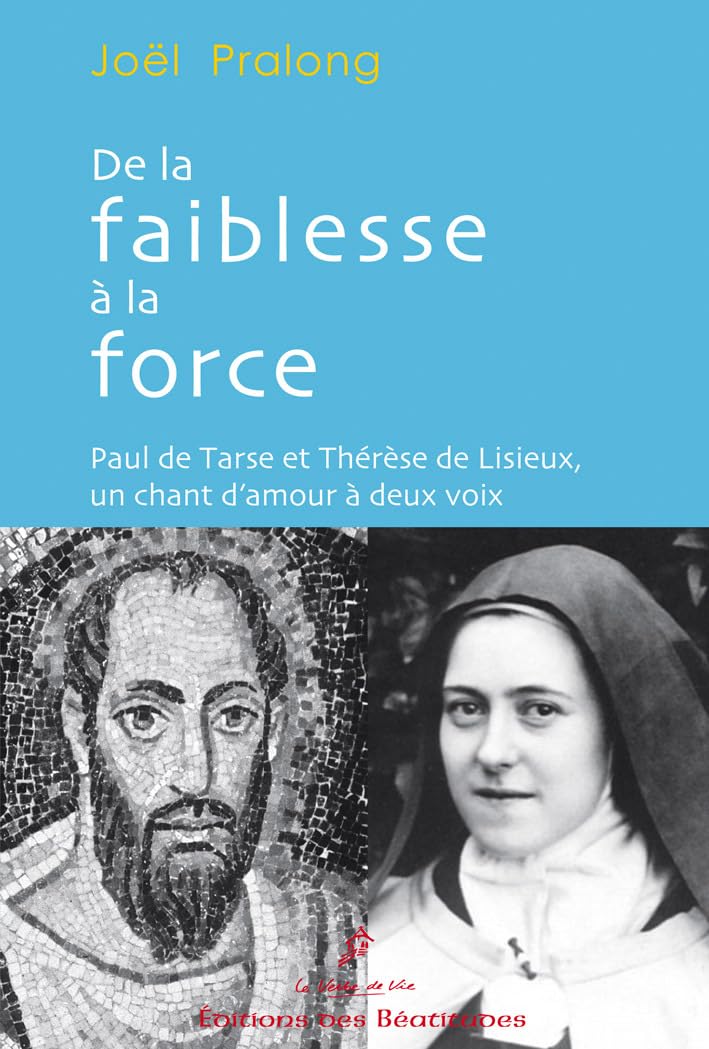 De la faiblesse à la force: Paul de Tarse et Thérèse de Lisieux, un chant d'amour à deux voix book