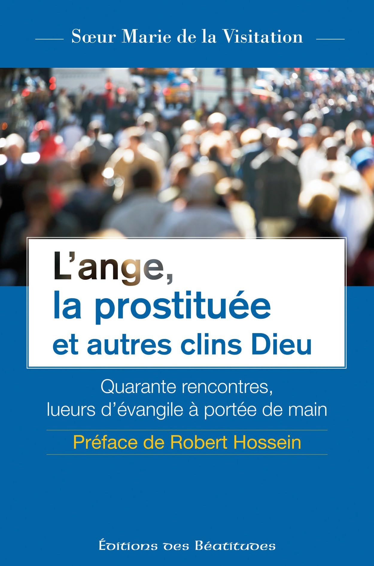 L'ANGE, la PROSTITUEE et autres CLINS DIEU: Quarante rencontres, lueurs d’évangile à portée de main Religion & Esotericism