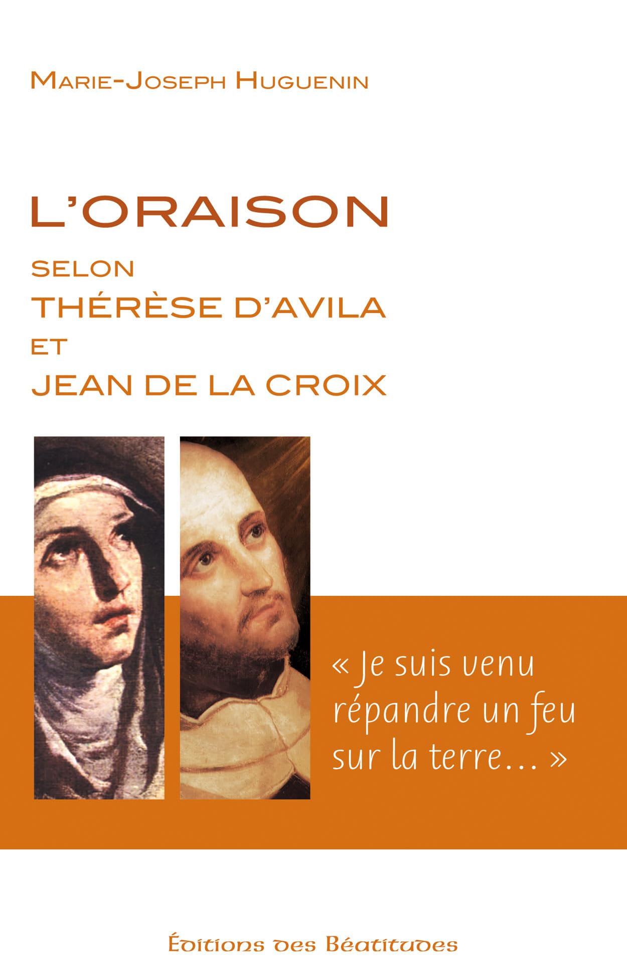 L'oraison selon Thérèse d'Avila et Jean de la croix. Je suis venu répandre un feu sur la terre Religion & Esotericism
