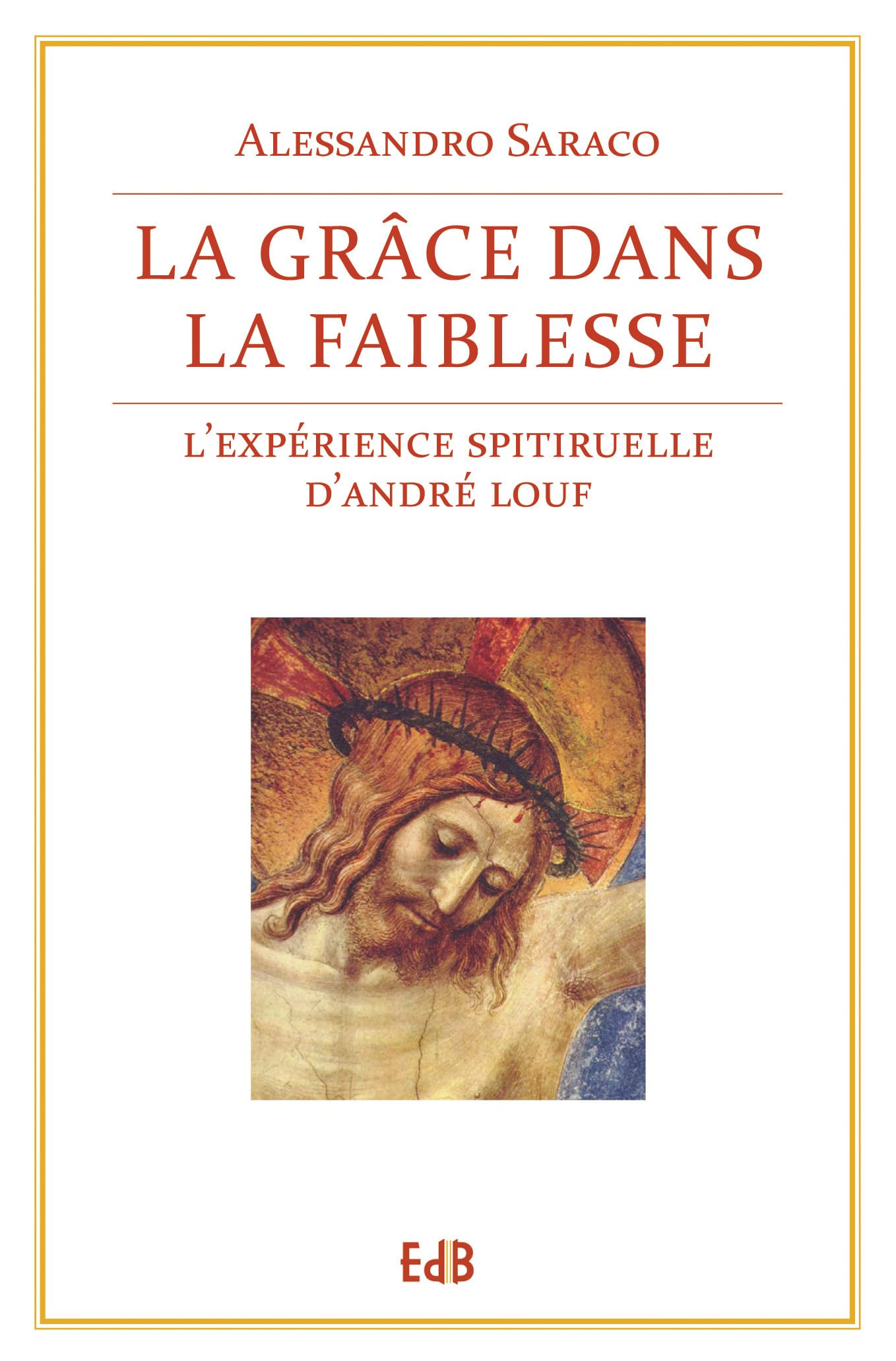 La grâce dans la faiblesse. L'expérience spirituelle d'Andre Louf: L'expérience spirituelle d'André Louf Religion & Esotericism