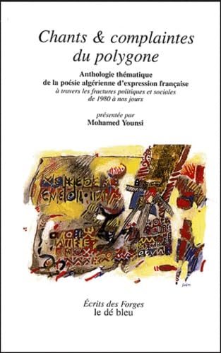 CHANTS ET COMPLAINTES DU POLYGONE: Anthologie thématique de la poésie algérienne d'expression française à travers les fractures politiques et sociales de 1980 à nos jours Poetry