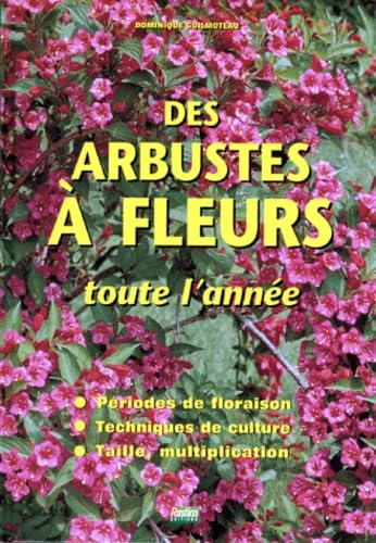 Des Arbustes A Fleurs Toute L'Annee. Periodes De Floraison, Techniques De Culture, Taille, Multiplication Books
