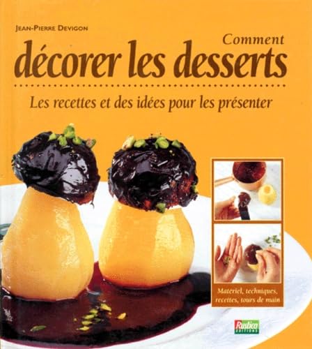 Comment décorer les desserts: Les recettes et des idées pour les présenter Books
