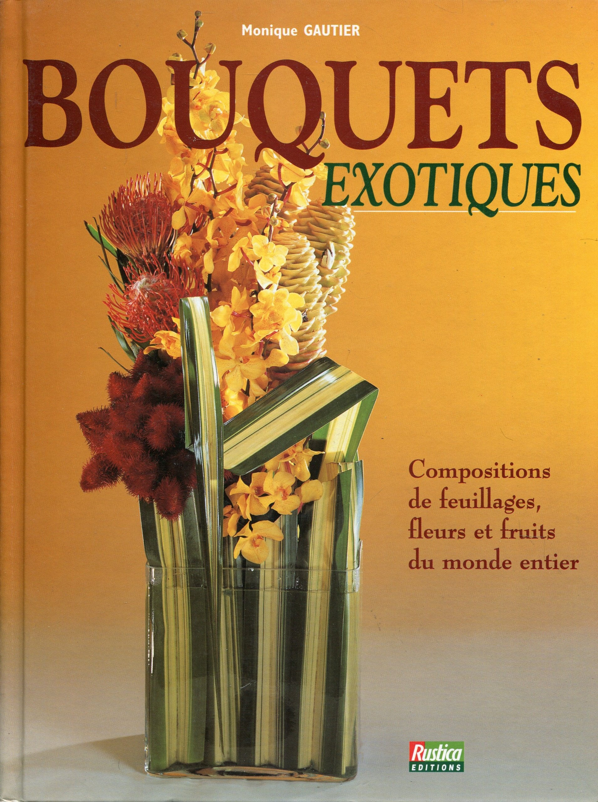 Bouquets Exotiques Compositions De Feuillages, Fleurs Et Fruits Du Monde Entier Books