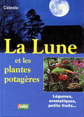 La Lune Et Les Plantes Potageres. Legumes, Aromatiques, Petits Fruits... book