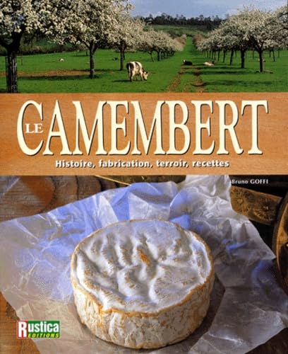 Le Camembert. Histoire, Fabrication, Terroir, Recettes Books