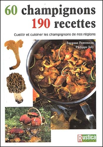 60 Champignons, 190 Recettes: Cueillir et cuisiner les champignons de nos régions Leisure, Home & Garden
