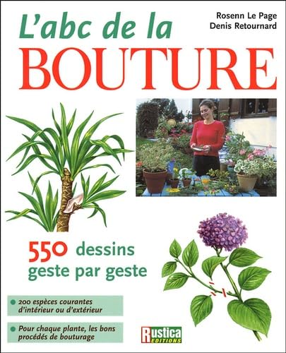 L'abc de la bouture : 550 dessins geste par geste : 200 espèces courantes d'intérieur ou d'extérieur, pour chaque plante, les bons procédés de bouturage Leisure, Home & Garden
