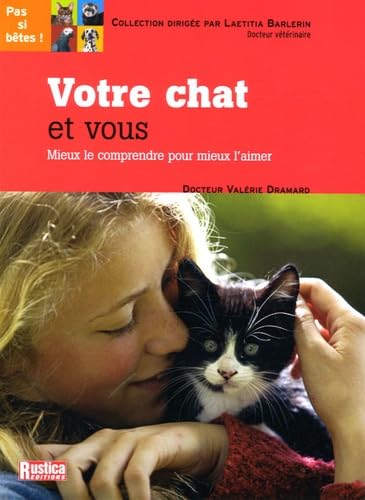 Votre Chat Et Vous: Mieux le comprendre pour mieux l'aimer Leisure, Home & Garden