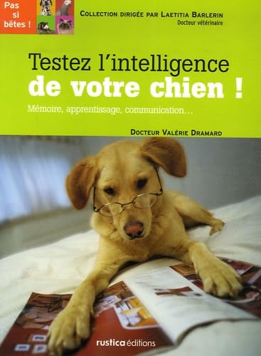 Testez l'intelligence de votre chien !: Mémoire, apprentissage, communication... Pets