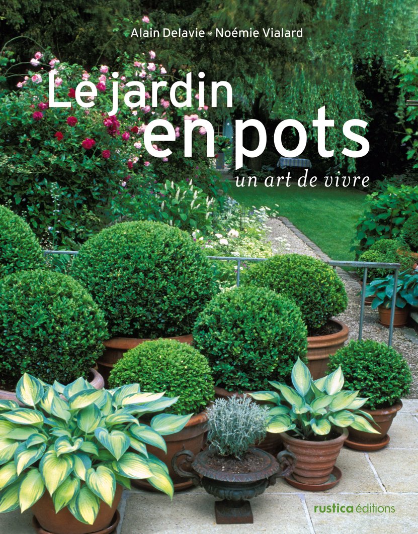 Le jardin en pots: Un art de vivre Garden & Plants