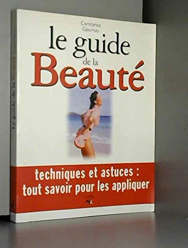 Le guide de la beauté: Techniques et astuces, tout savoir pour les appliquer book