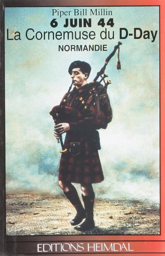 6 juin 44 : la cornemuse du D-Day : Normandie Books