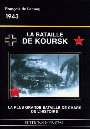 LA Bataille De Koursk 1943: LA Plus Grande Bataille De Chars De L Histoire Politics & History