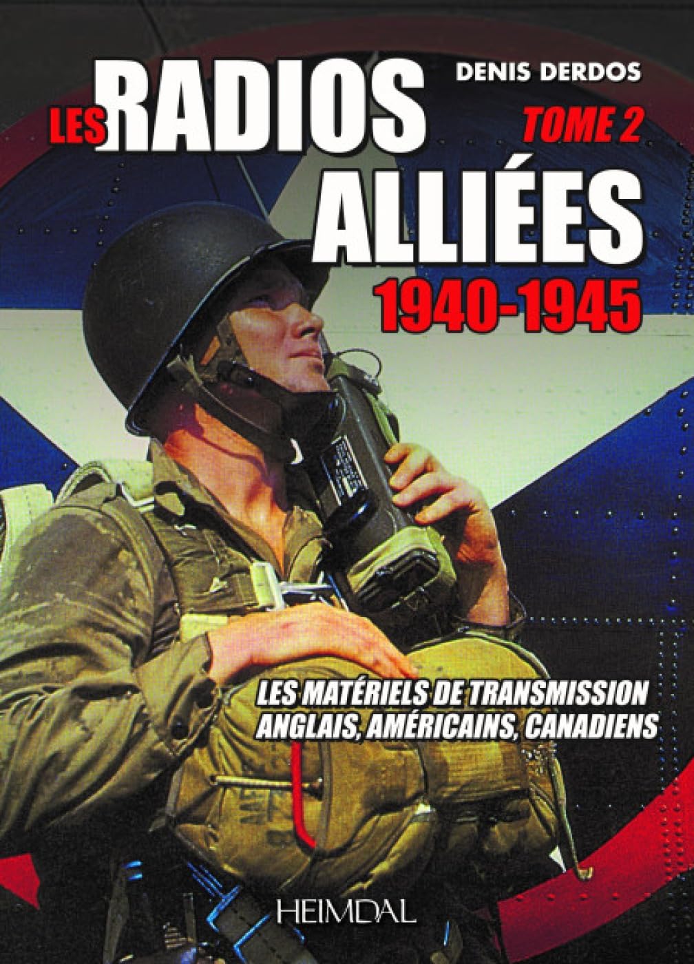 Les radios alliees 1940-1945 tome 2: Les maeriels de transmission anglais, americains, canadiens Non-fiction books