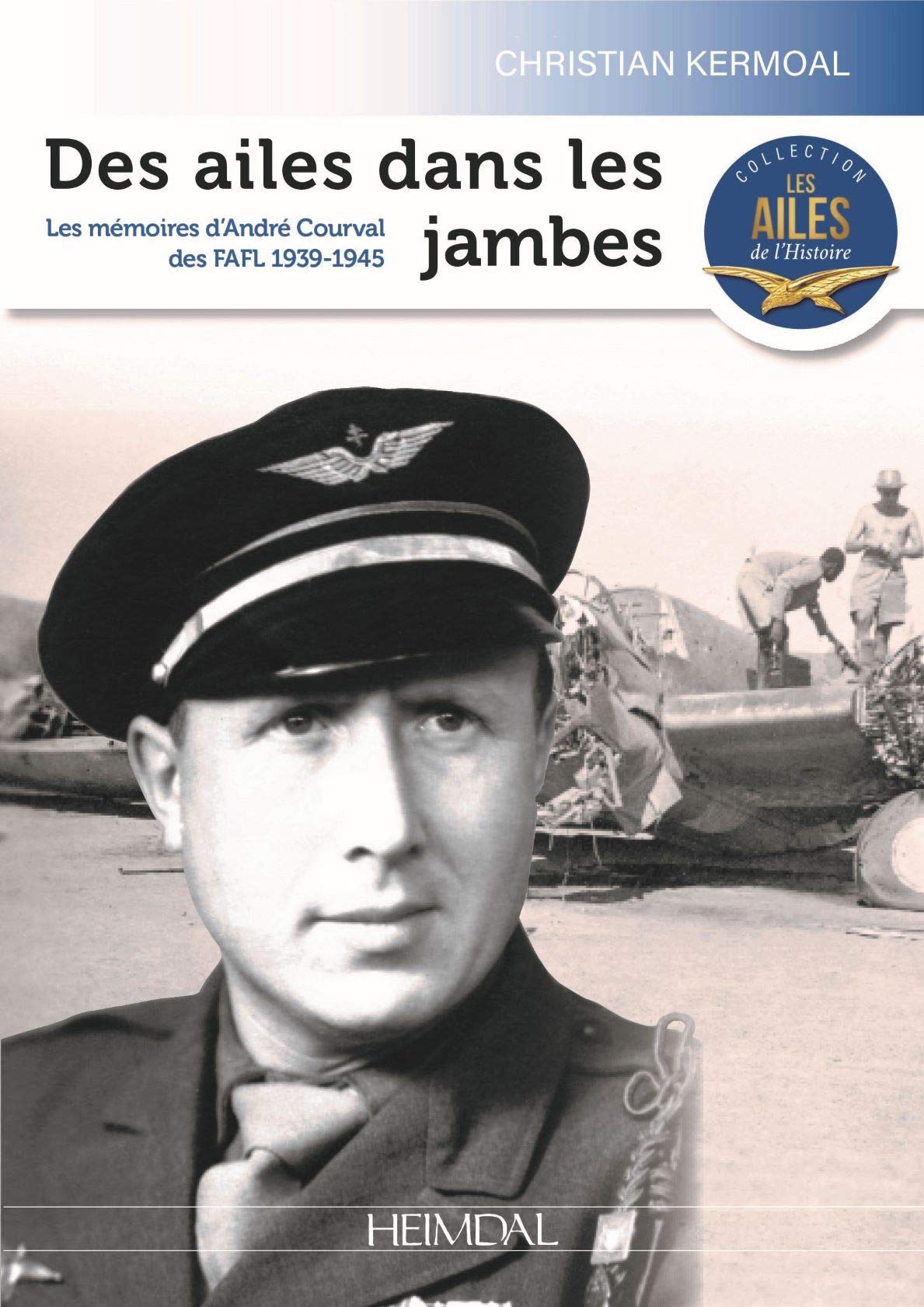 Des Ailes Dans Les Jambes: Les Mémoires De Guerre D’andré Courval Science