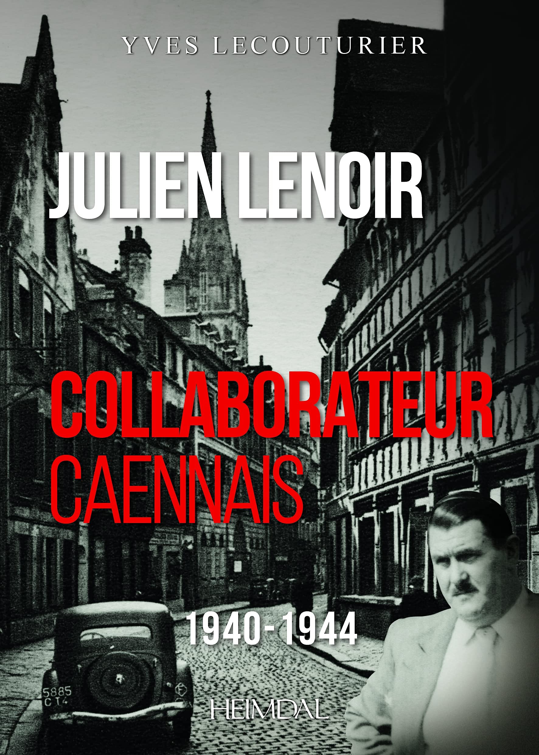 Julien lenoir collaborateur caennais 1940-1944: Collaborateur caennais book