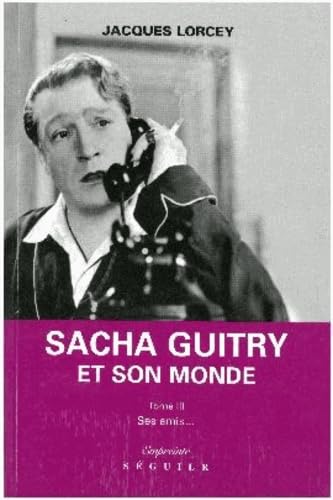 Le Petit Monde De Sacha Guitry . 3 : Sacha Guitry Vu Par Ses Amis Books