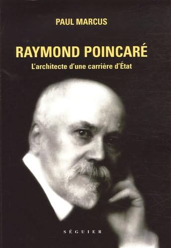 Raymond Poincaré: L'architecte d'une carrière d'Etat Books