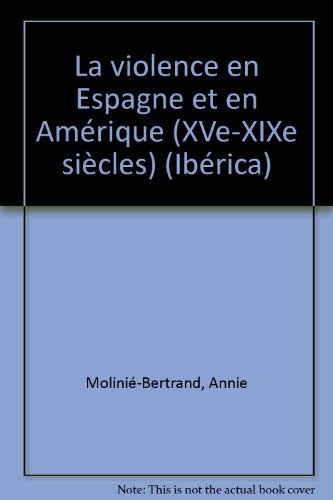 La Violence En Espagne Et En Amerique, Xveme-Xixeme Siecles. Colloque International A Paris, 13-15 Novembre 1996 Books