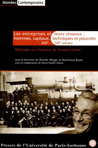 Les entreprises et leurs réseaux : hommes, capitaux, techniques et pouvoirs, XIXe-XXe siècles : mélanges en l'honneur de François Caron Politics & History