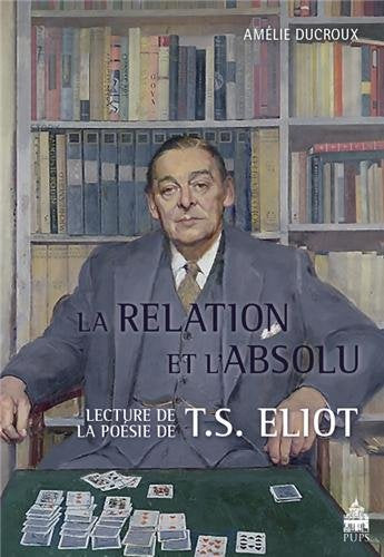 La relation et l'absolu : lectures de la poésie de T.S. Eliot book