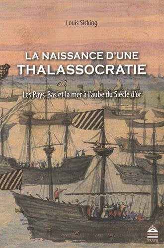 La naissance d'une thalassocratie : les Pays-Bas et la mer à l'aube du Siècle d'or book
