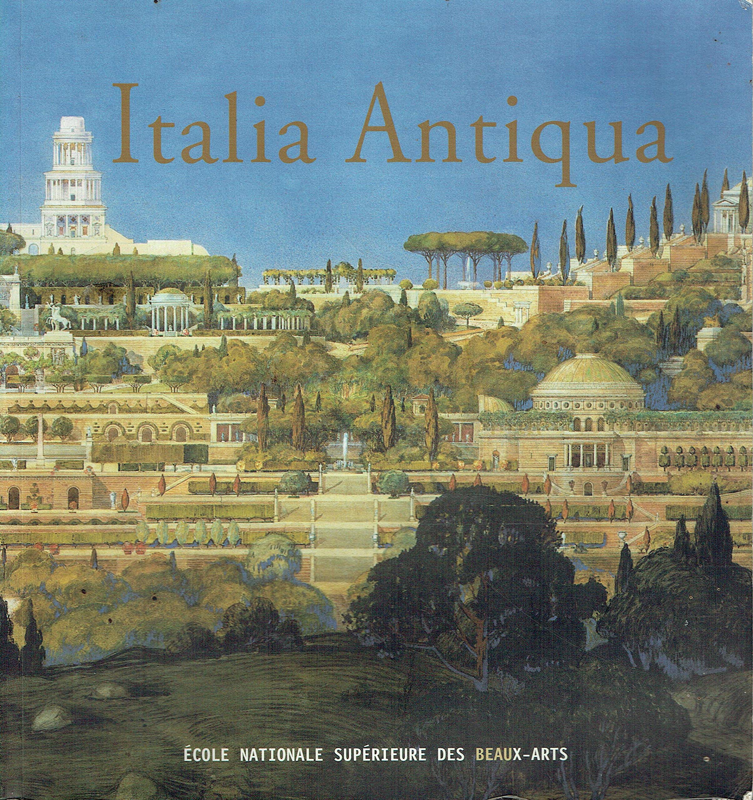 Italia antiqua : envois degli architetti francesi (1811-1950) Italia e area mediterranea Architecture