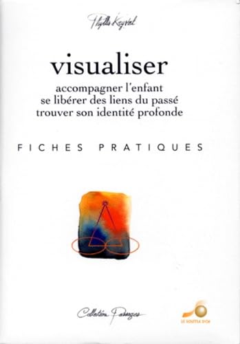 Visualiser. Accompagner L'Enfant, Briser Les Liens Du Passe, Trouver Son Identite Profonde, Fiches D'Exercices Pratiques Books
