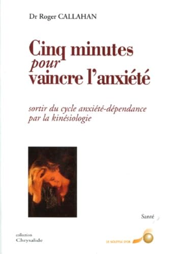 Cinq minutes pour vaincre l'anxiété : sortir du cycle anxiété-dépendance par la kinésiologie Books