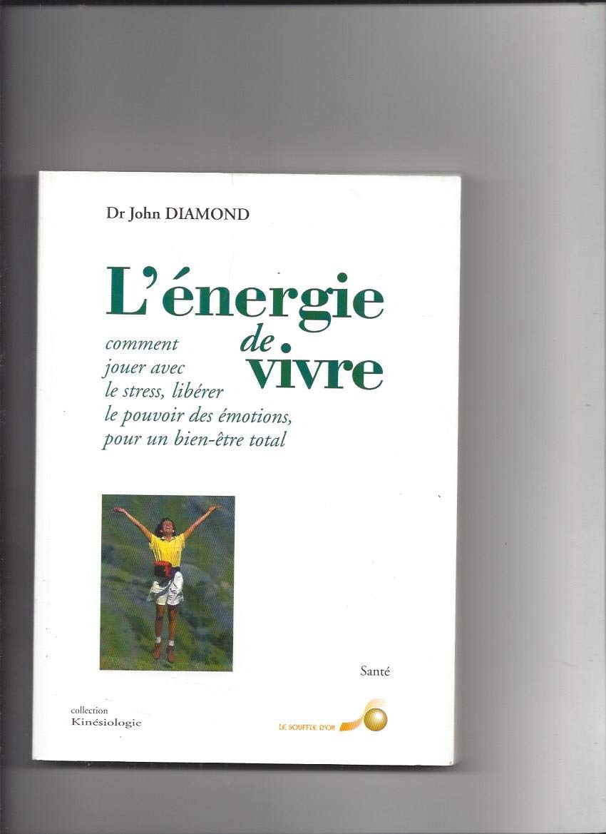 L'énergie de vivre : comment jouer avec le stress, libérer le pouvoir des émotions, pour un bien-être total Books