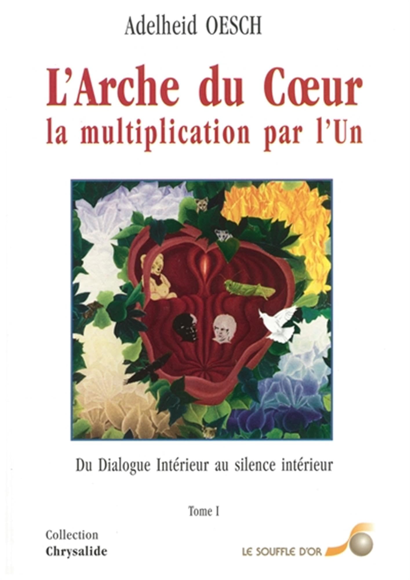 L'Arche du coeur : la multiplication par l'un. Du dialogue intérieur silence intérieur, tome 1 book