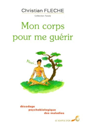 Mon corps pour me guérir. Décodage psychobiologique des maladies book